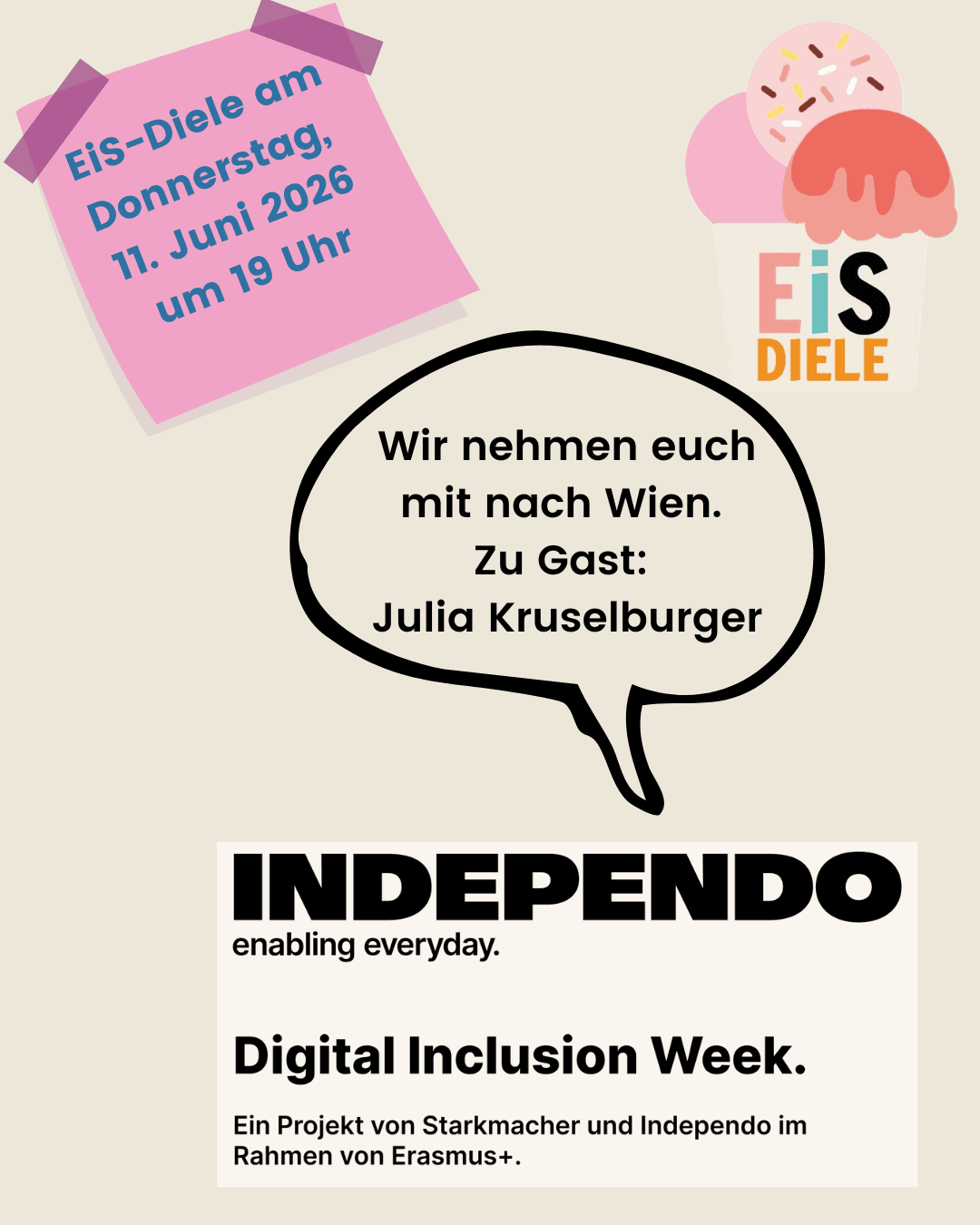 Einladung zur „EiS-Diele“ am Donnerstag, 11. Juni 2026, um 19 Uhr. Oben links steht der Termin auf einem rosa Notizzettel. Rechts daneben ist ein stilisierter Eisbecher mit dem Schriftzug „EiS-Diele“ zu sehen. In einer großen Sprechblase in der Mitte steht: „Wir nehmen euch mit nach Wien. Zu Gast: Julia Kruselburger“. Unten befindet sich das Logo „INDEPENDO – enabling everyday“ sowie der Hinweis auf die „Digital Inclusion Week. Ein Projekt von Starkmacher und Independo im Rahmen von Erasmus+.“